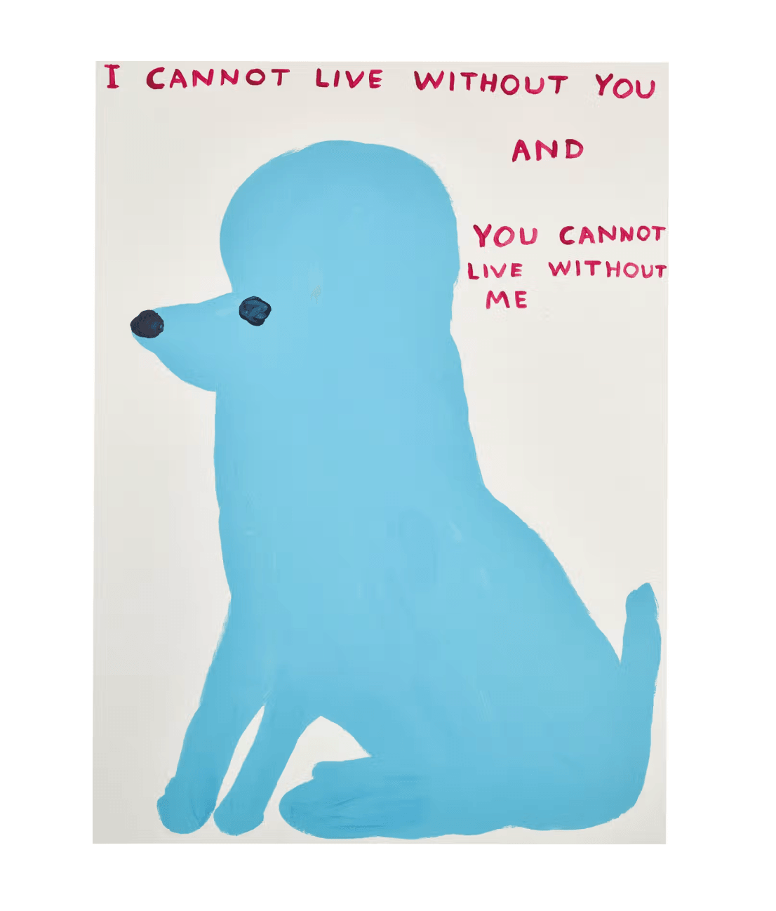 David Shrigley | I Cannot Live Without You